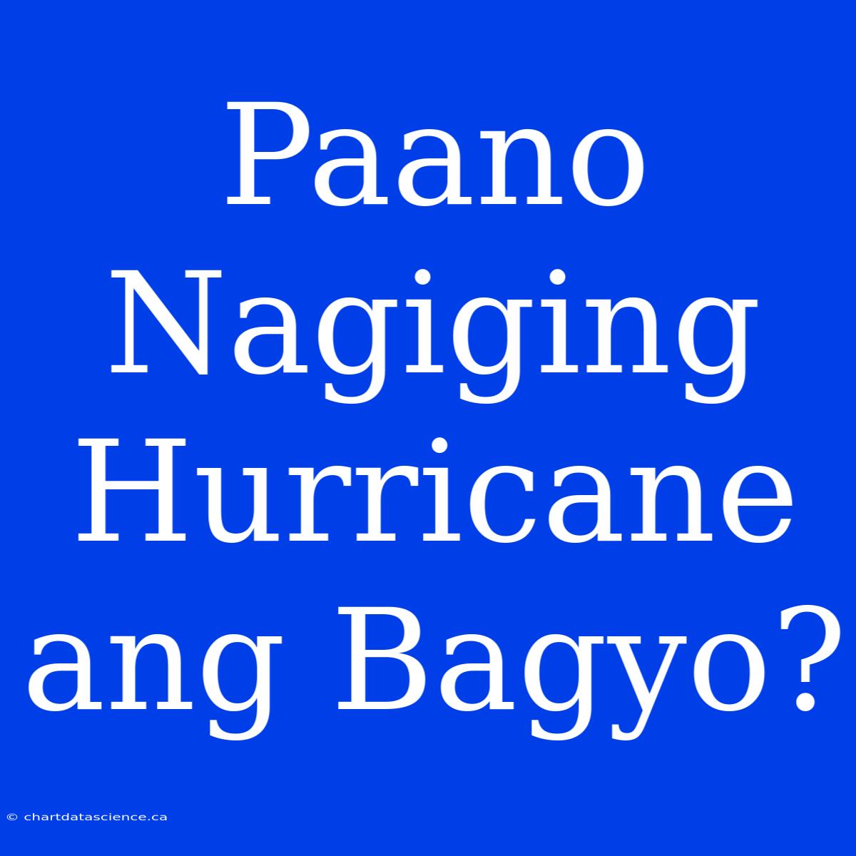 Paano Nagiging Hurricane Ang Bagyo?