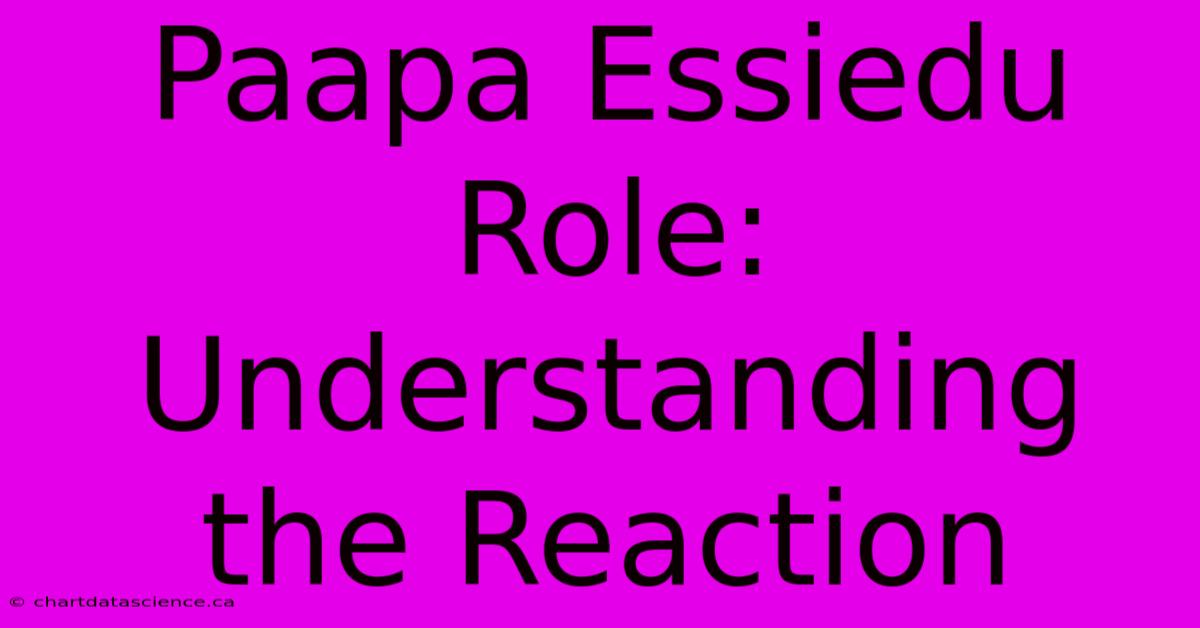 Paapa Essiedu Role: Understanding The Reaction