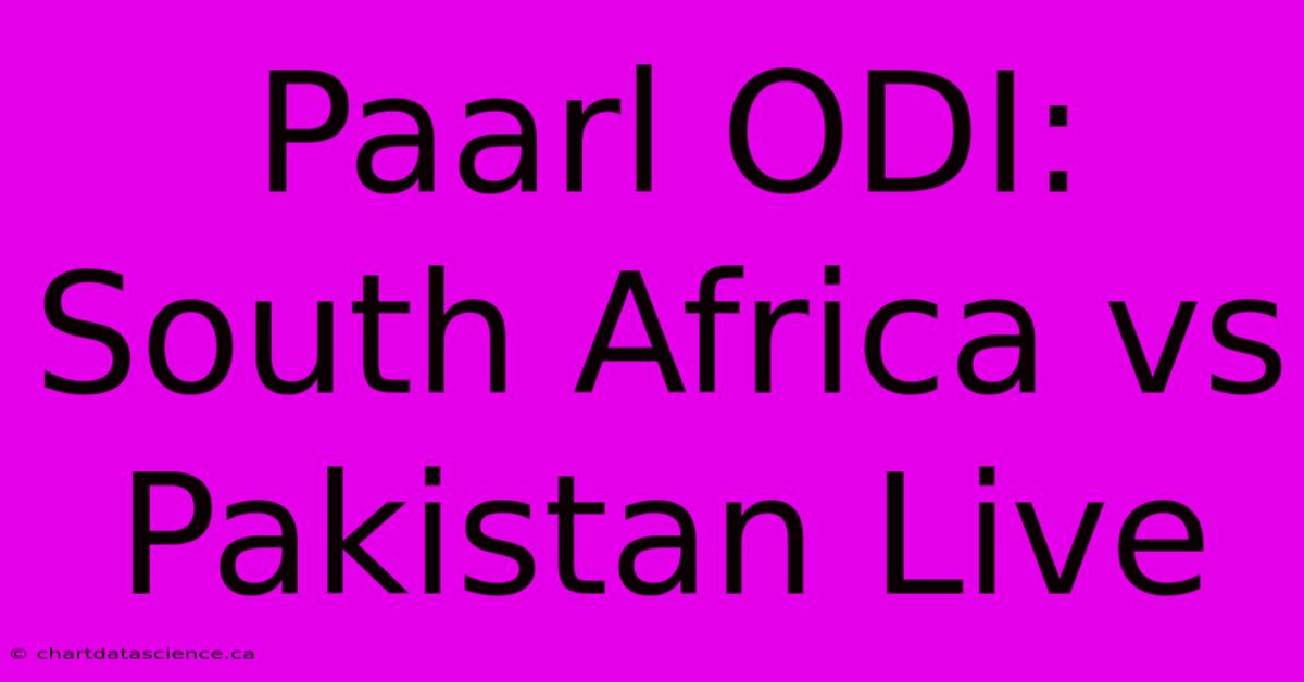 Paarl ODI: South Africa Vs Pakistan Live