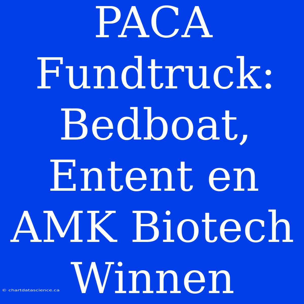 PACA Fundtruck: Bedboat, Entent En AMK Biotech Winnen