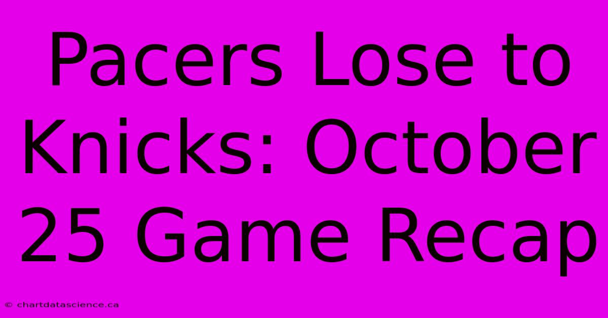 Pacers Lose To Knicks: October 25 Game Recap