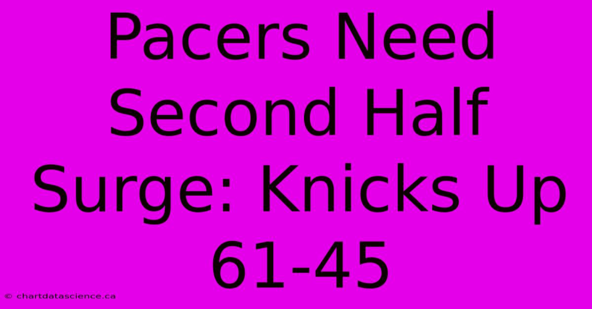 Pacers Need Second Half Surge: Knicks Up 61-45 