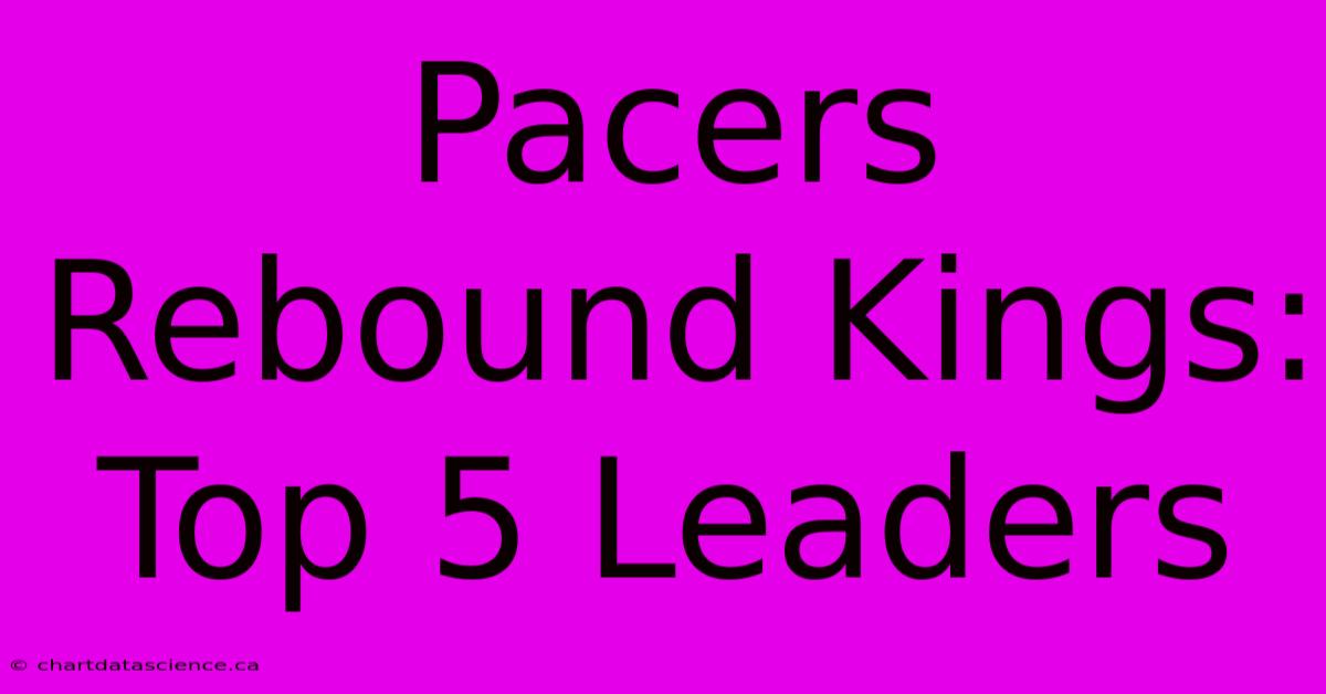 Pacers Rebound Kings: Top 5 Leaders