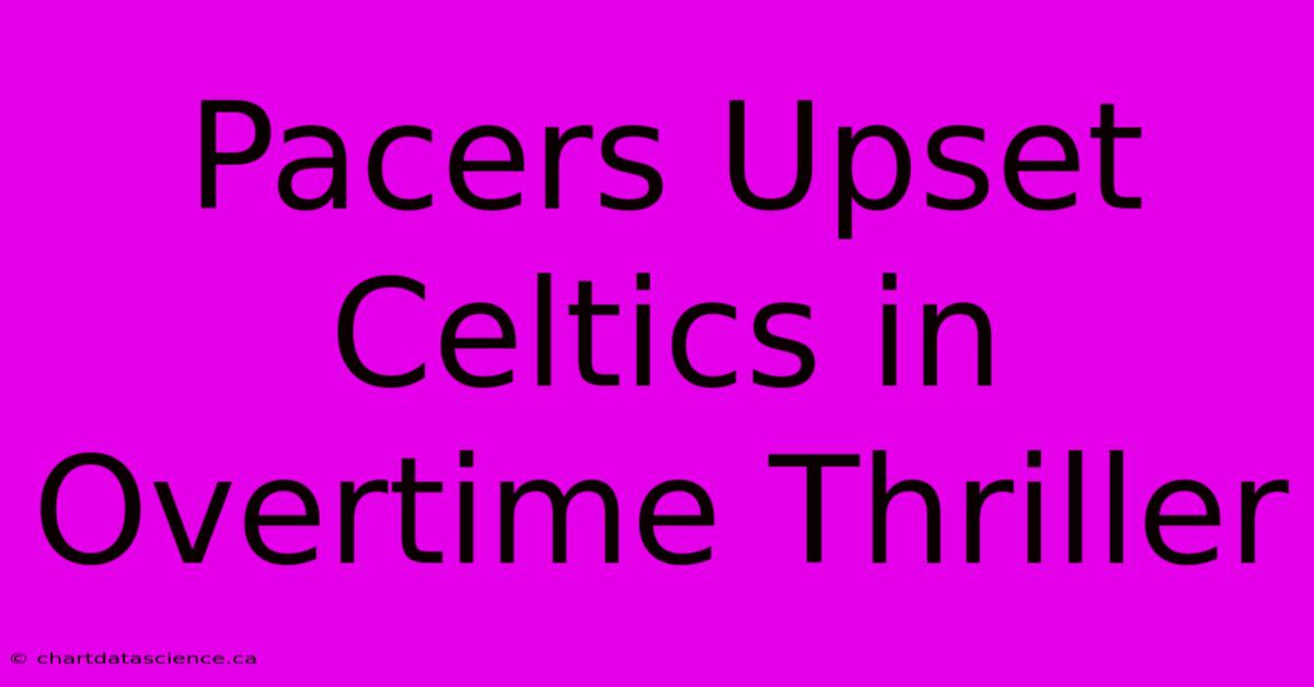 Pacers Upset Celtics In Overtime Thriller