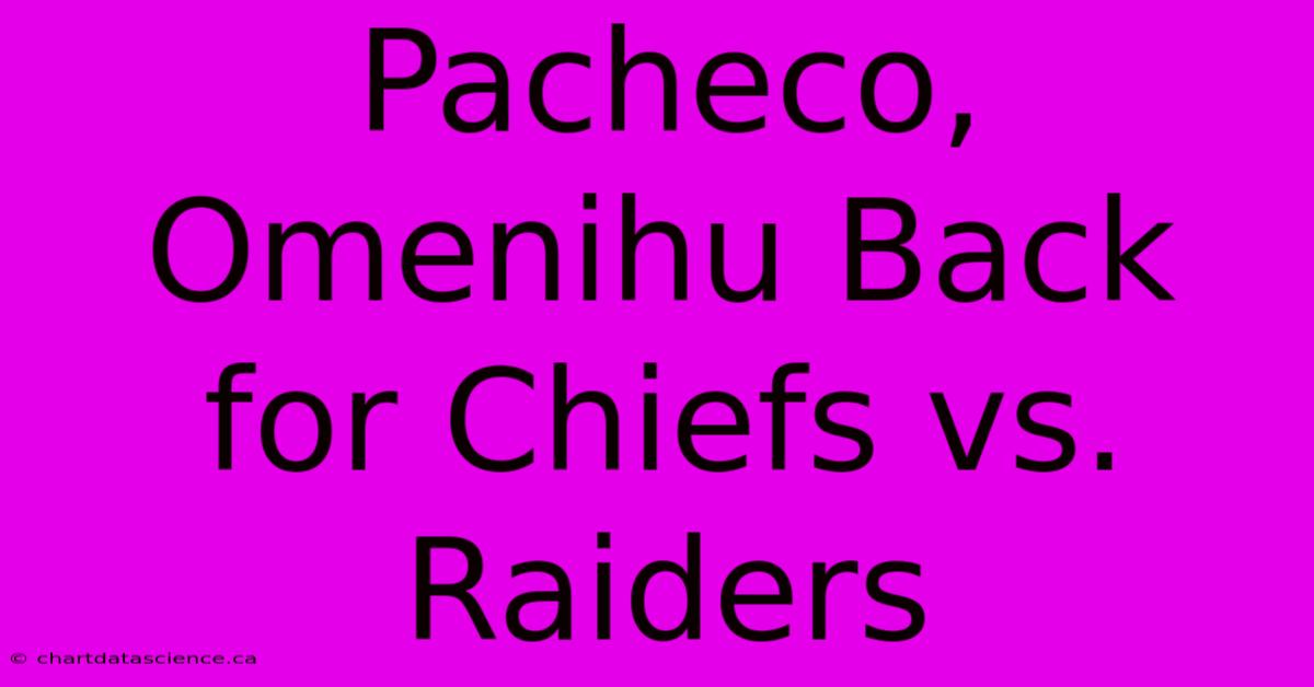 Pacheco, Omenihu Back For Chiefs Vs. Raiders