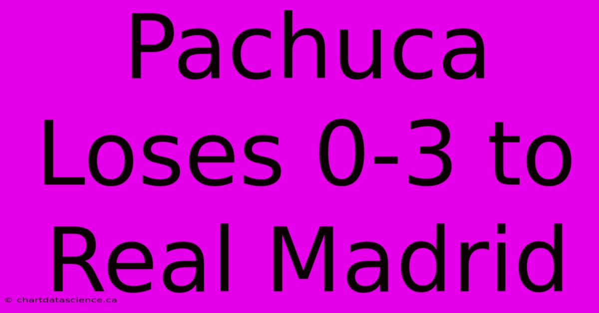 Pachuca Loses 0-3 To Real Madrid