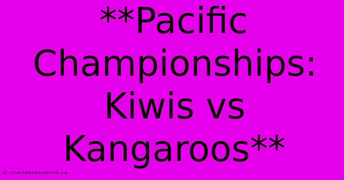 **Pacific Championships: Kiwis Vs Kangaroos**