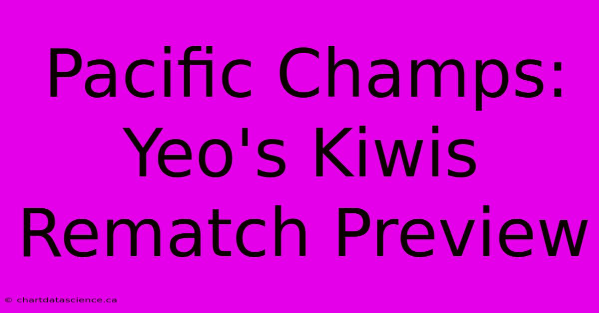 Pacific Champs: Yeo's Kiwis Rematch Preview 