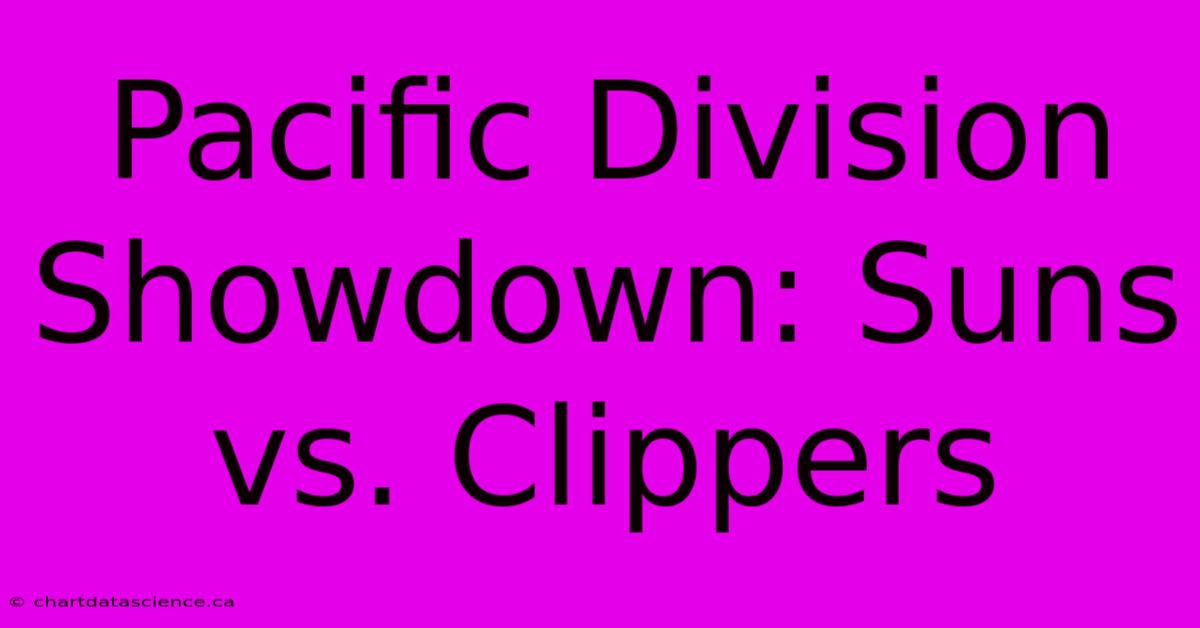 Pacific Division Showdown: Suns Vs. Clippers