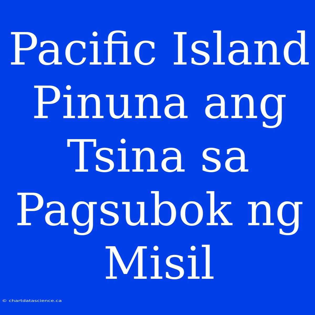 Pacific Island Pinuna Ang Tsina Sa Pagsubok Ng Misil