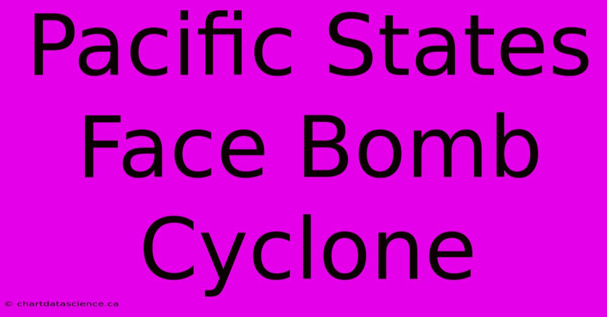 Pacific States Face Bomb Cyclone