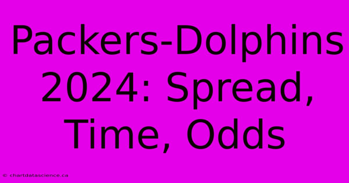 Packers-Dolphins 2024: Spread, Time, Odds