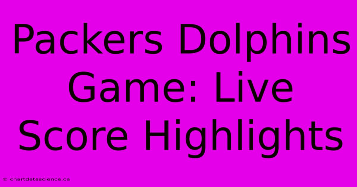 Packers Dolphins Game: Live Score Highlights