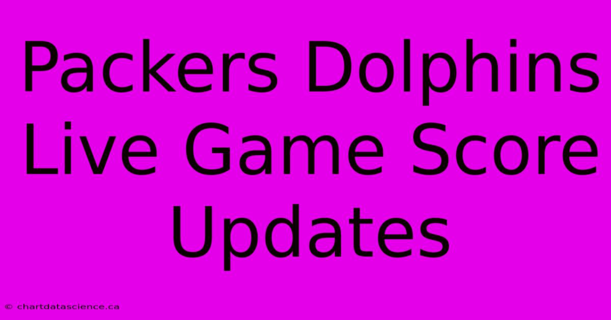 Packers Dolphins Live Game Score Updates