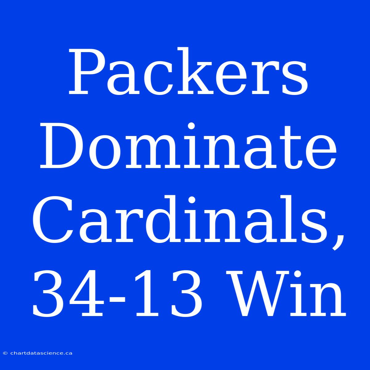 Packers Dominate Cardinals, 34-13 Win