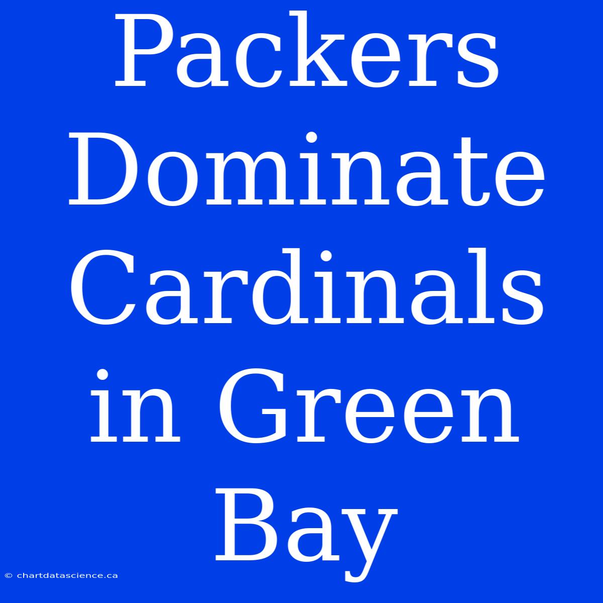 Packers Dominate Cardinals In Green Bay