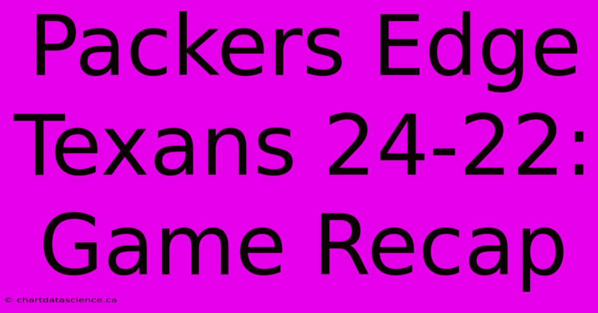 Packers Edge Texans 24-22: Game Recap