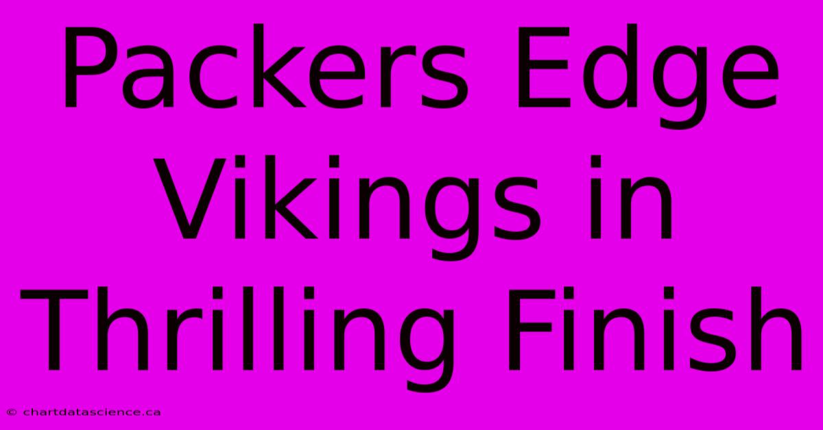 Packers Edge Vikings In Thrilling Finish