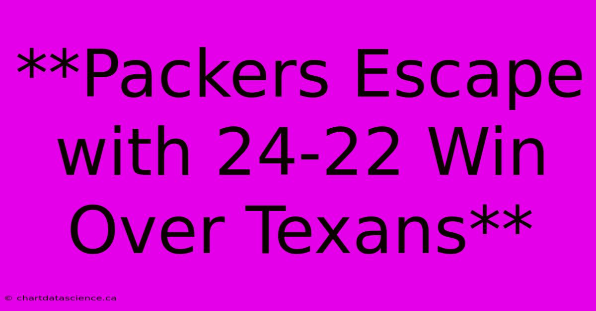 **Packers Escape With 24-22 Win Over Texans** 