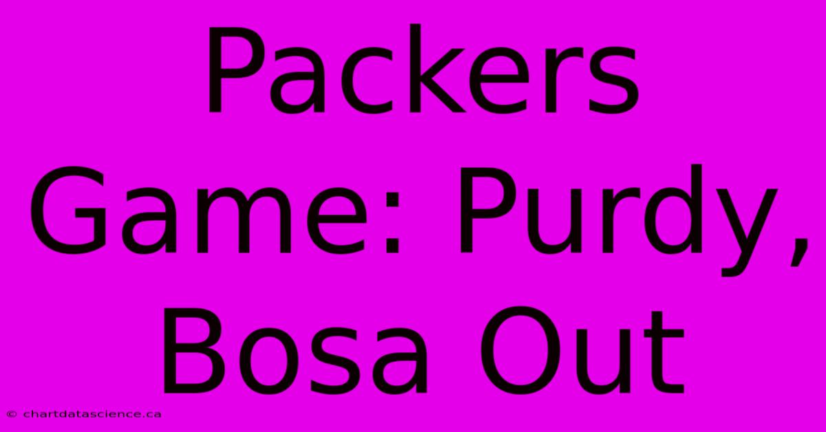 Packers Game: Purdy, Bosa Out