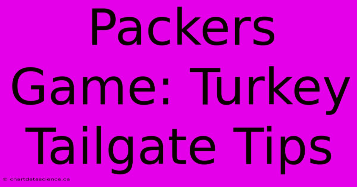 Packers Game: Turkey Tailgate Tips