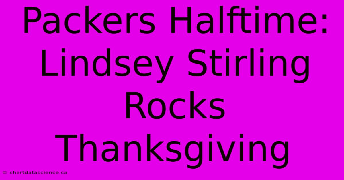 Packers Halftime: Lindsey Stirling Rocks Thanksgiving