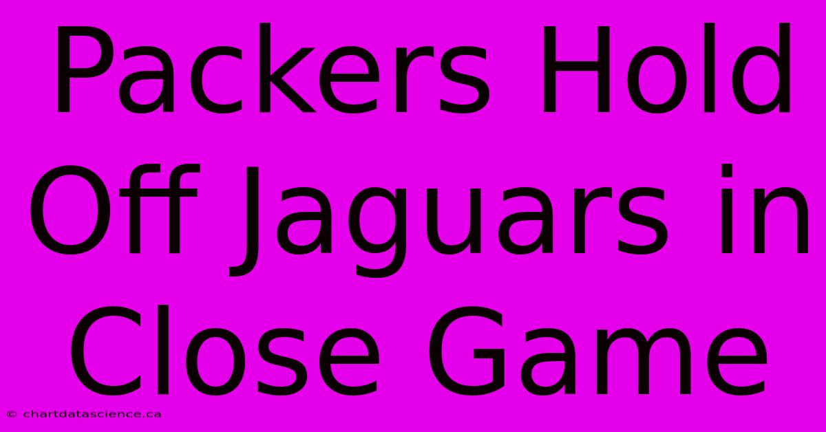 Packers Hold Off Jaguars In Close Game