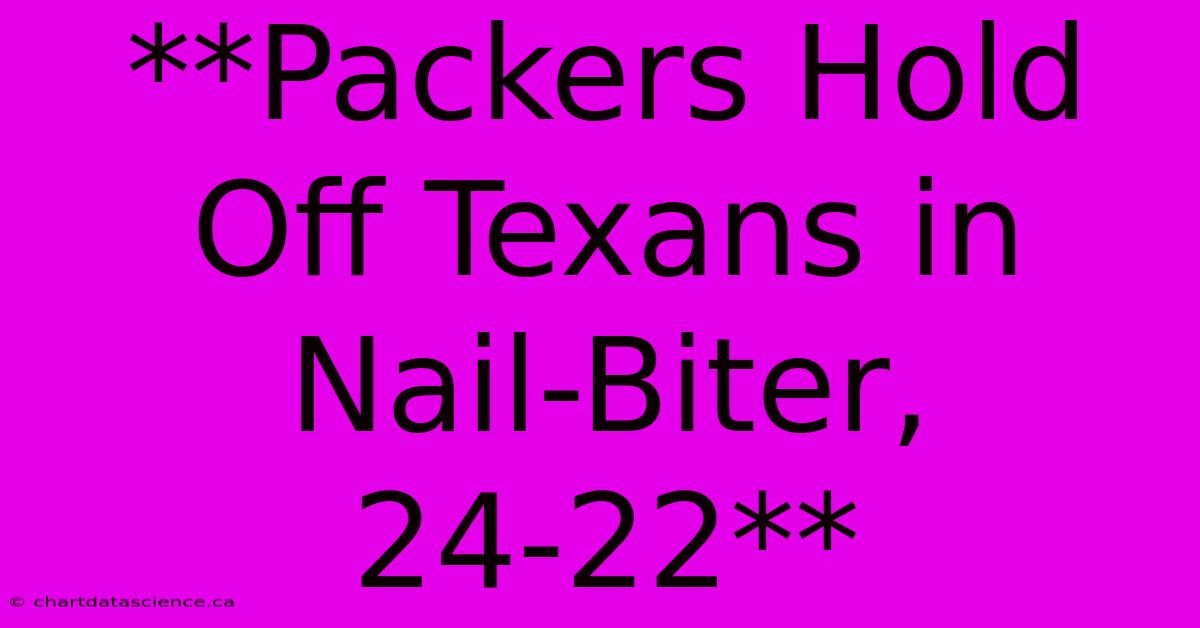 **Packers Hold Off Texans In Nail-Biter, 24-22**