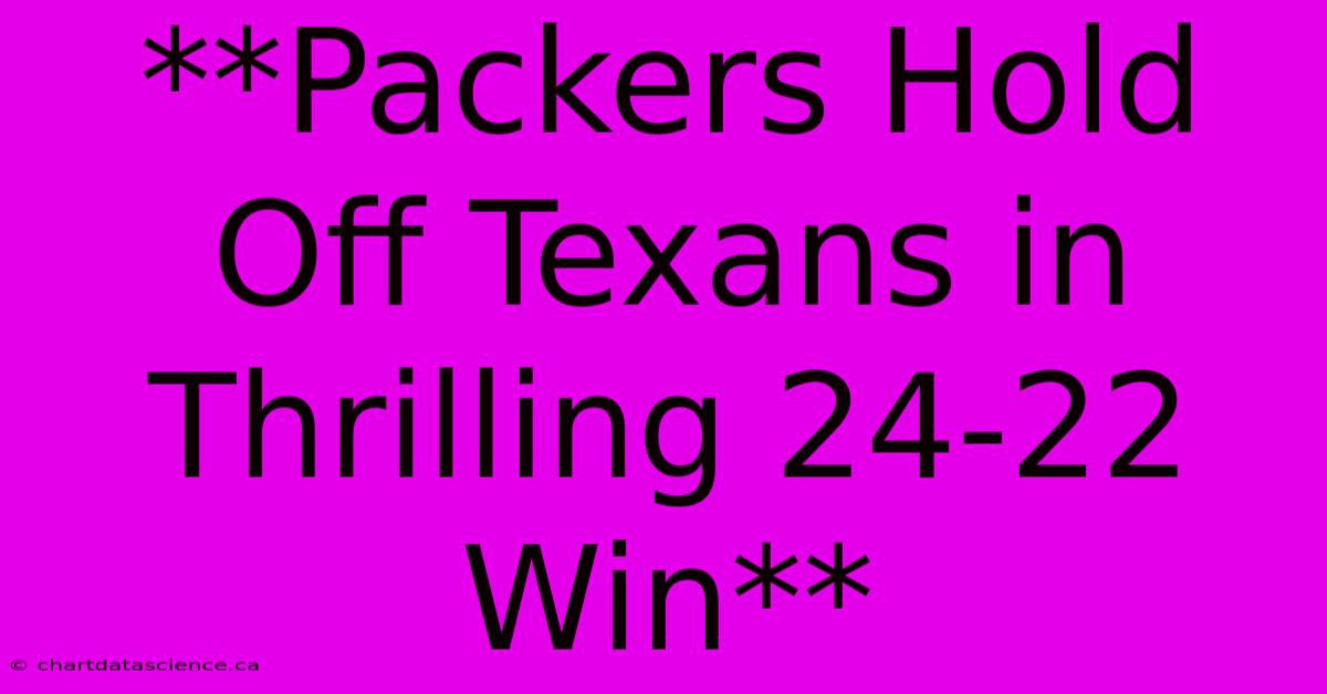 **Packers Hold Off Texans In Thrilling 24-22 Win**