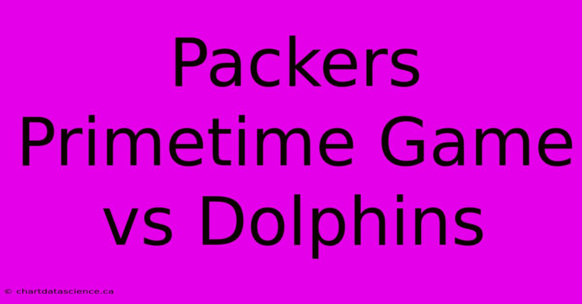 Packers Primetime Game Vs Dolphins