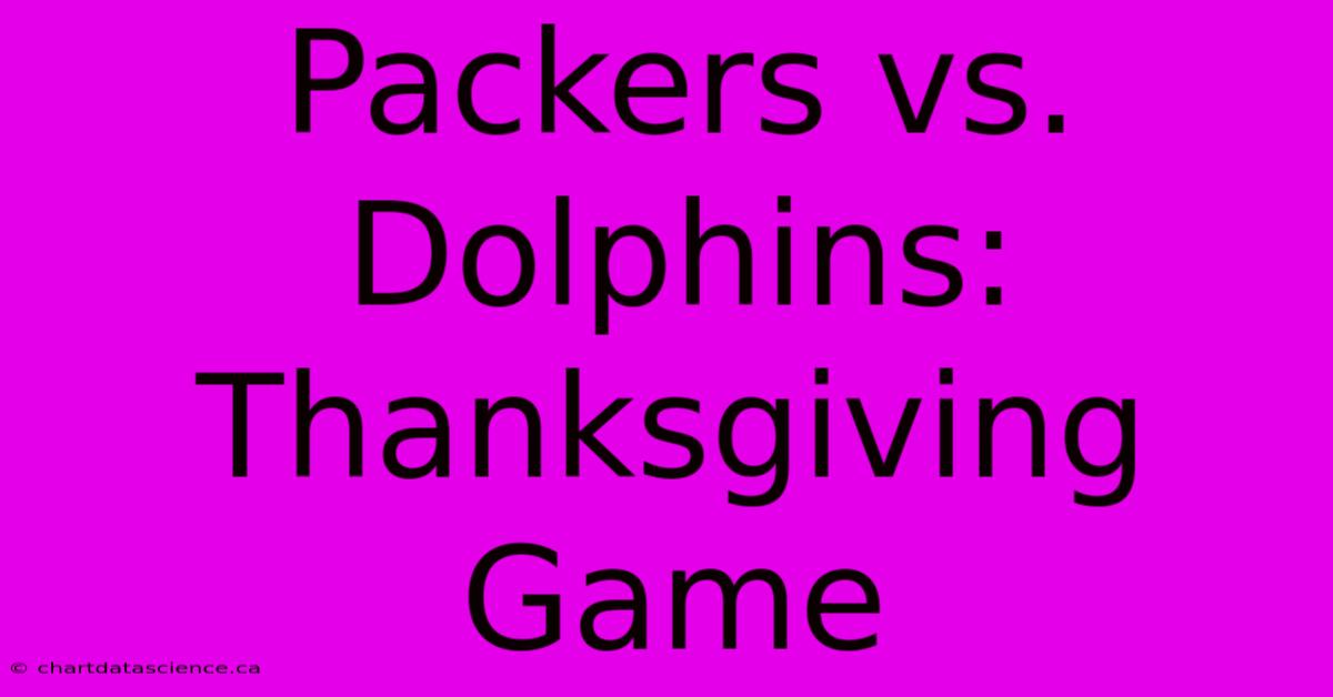 Packers Vs. Dolphins: Thanksgiving Game