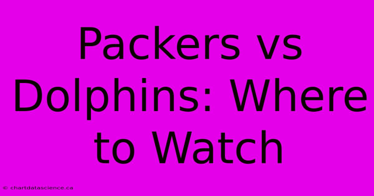 Packers Vs Dolphins: Where To Watch