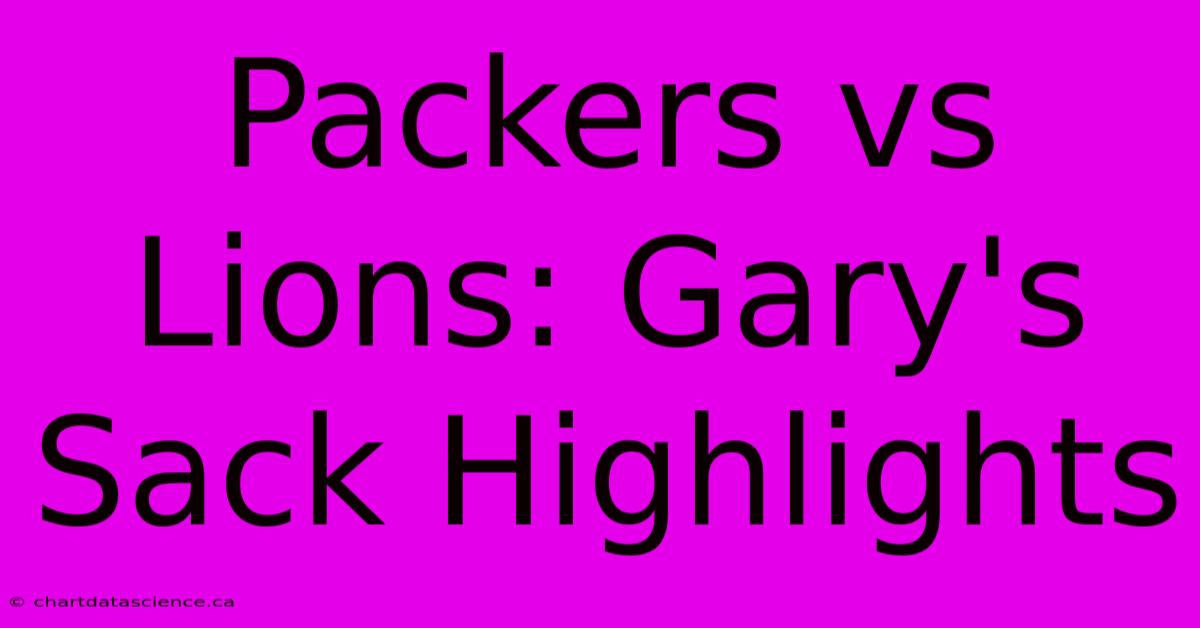 Packers Vs Lions: Gary's Sack Highlights