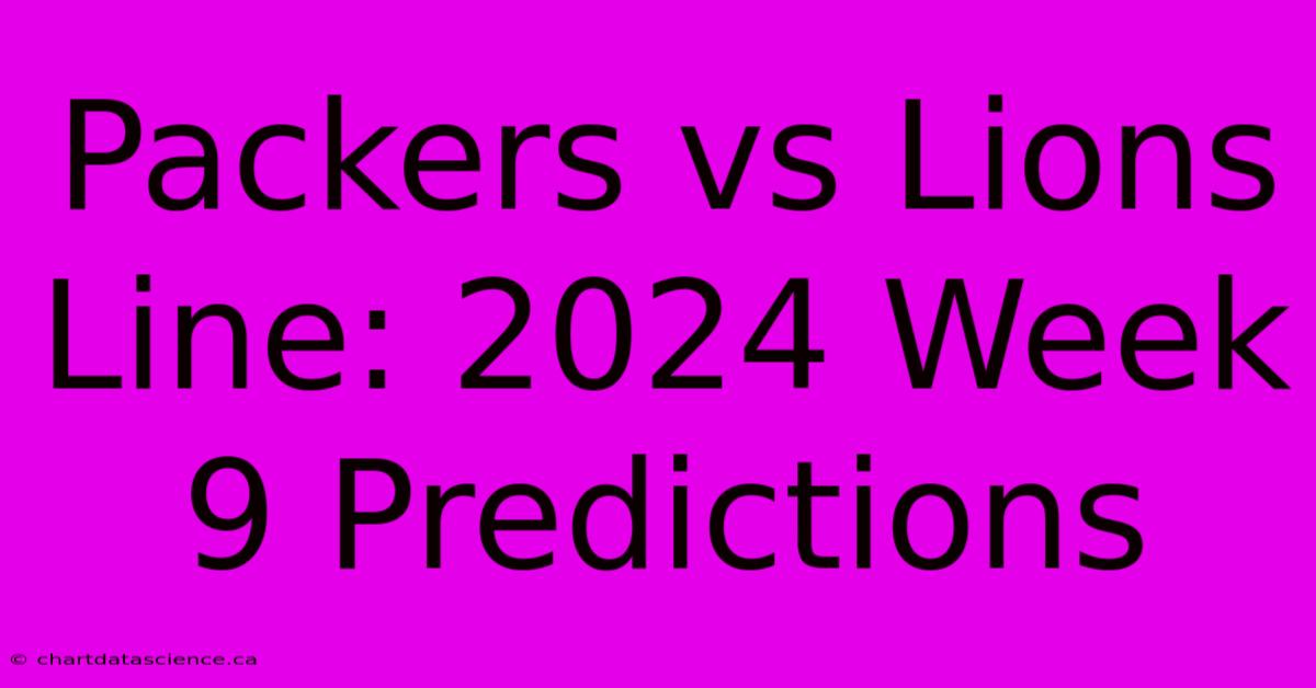 Packers Vs Lions Line: 2024 Week 9 Predictions