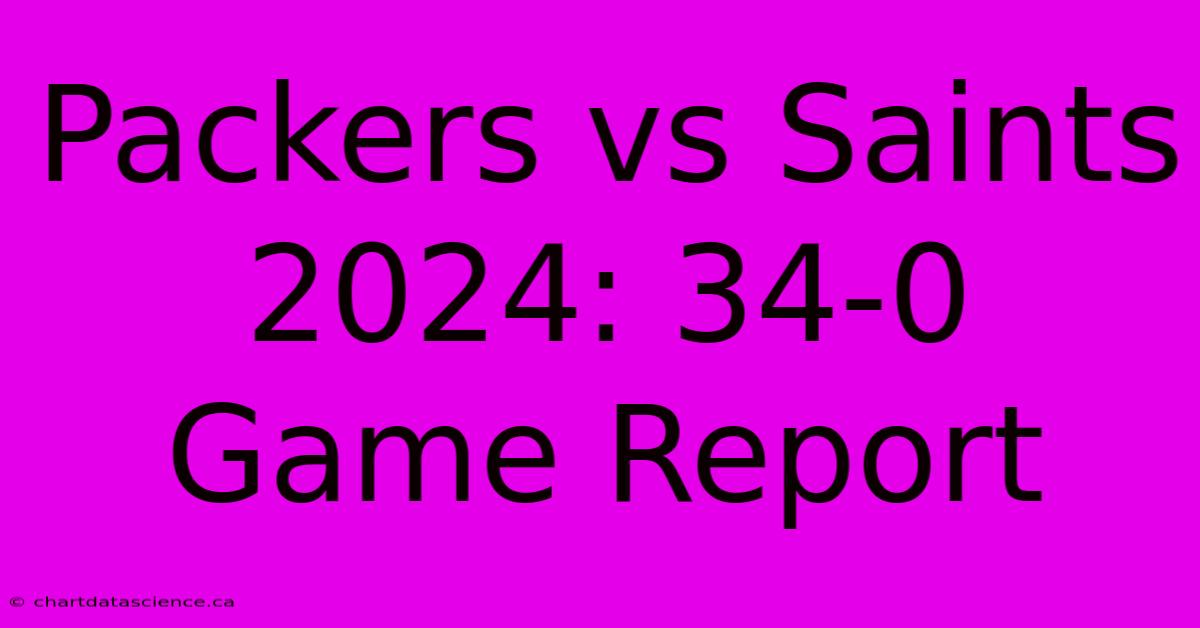 Packers Vs Saints 2024: 34-0 Game Report