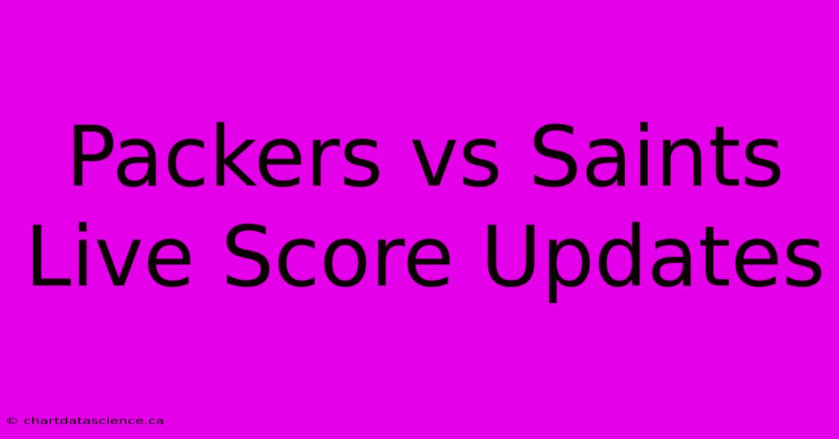 Packers Vs Saints Live Score Updates