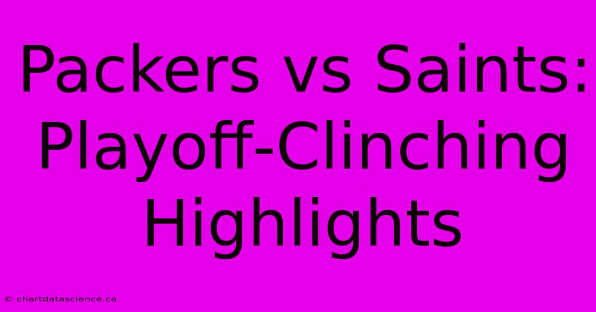 Packers Vs Saints: Playoff-Clinching Highlights