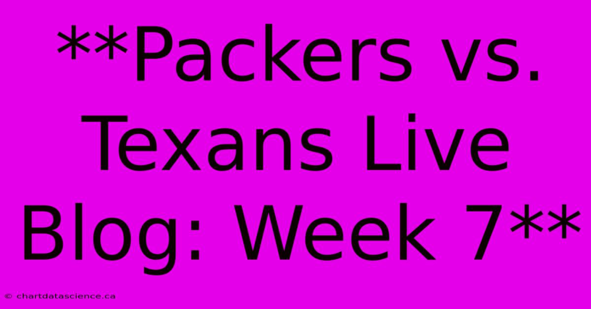 **Packers Vs. Texans Live Blog: Week 7**