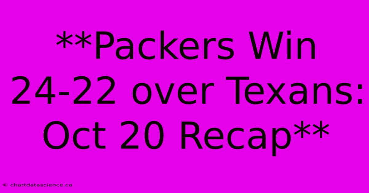 **Packers Win 24-22 Over Texans: Oct 20 Recap**