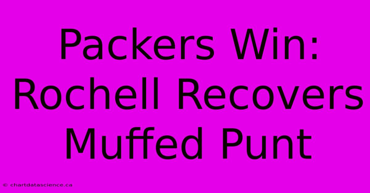 Packers Win: Rochell Recovers Muffed Punt