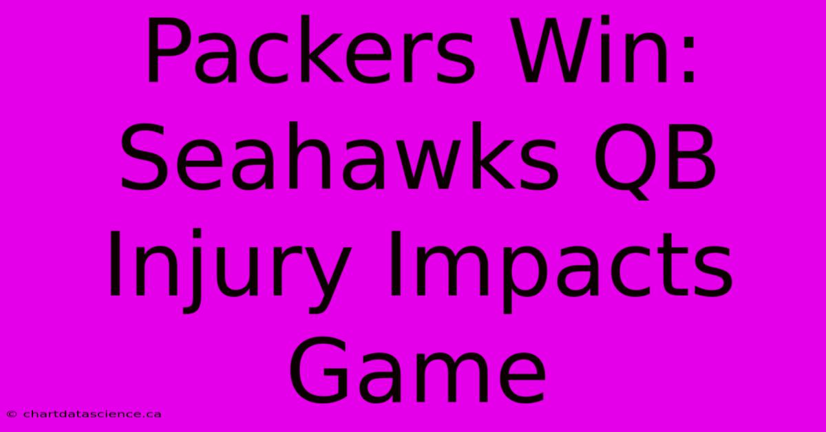 Packers Win: Seahawks QB Injury Impacts Game