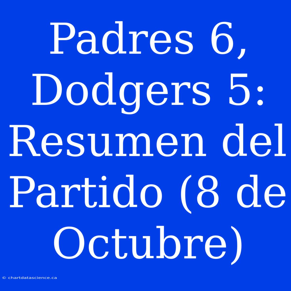 Padres 6, Dodgers 5: Resumen Del Partido (8 De Octubre)