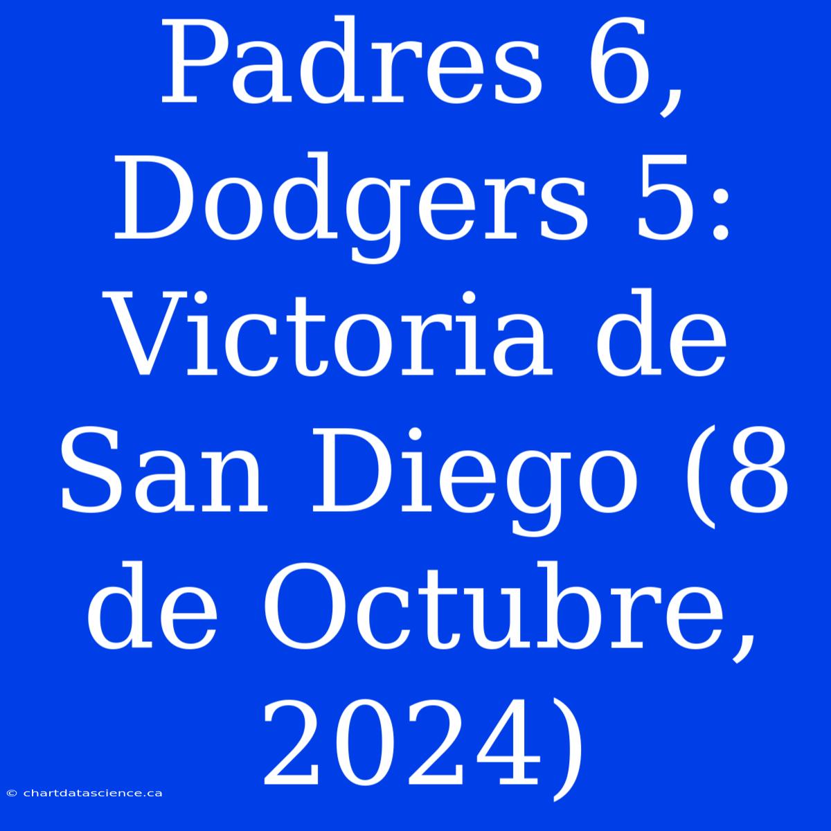 Padres 6, Dodgers 5: Victoria De San Diego (8 De Octubre, 2024)