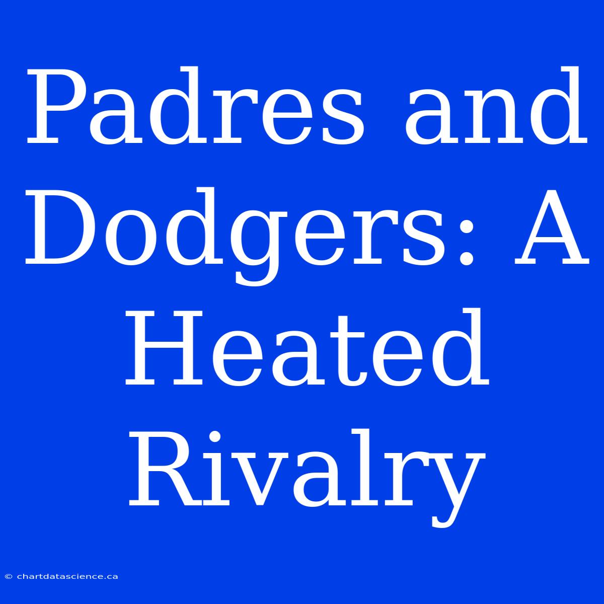 Padres And Dodgers: A Heated Rivalry