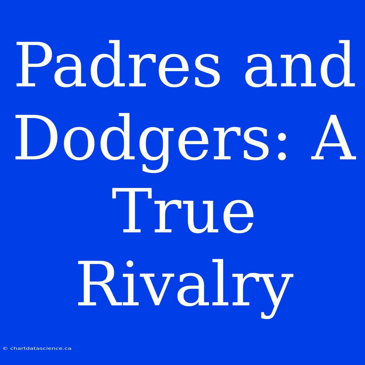 Padres And Dodgers: A True Rivalry