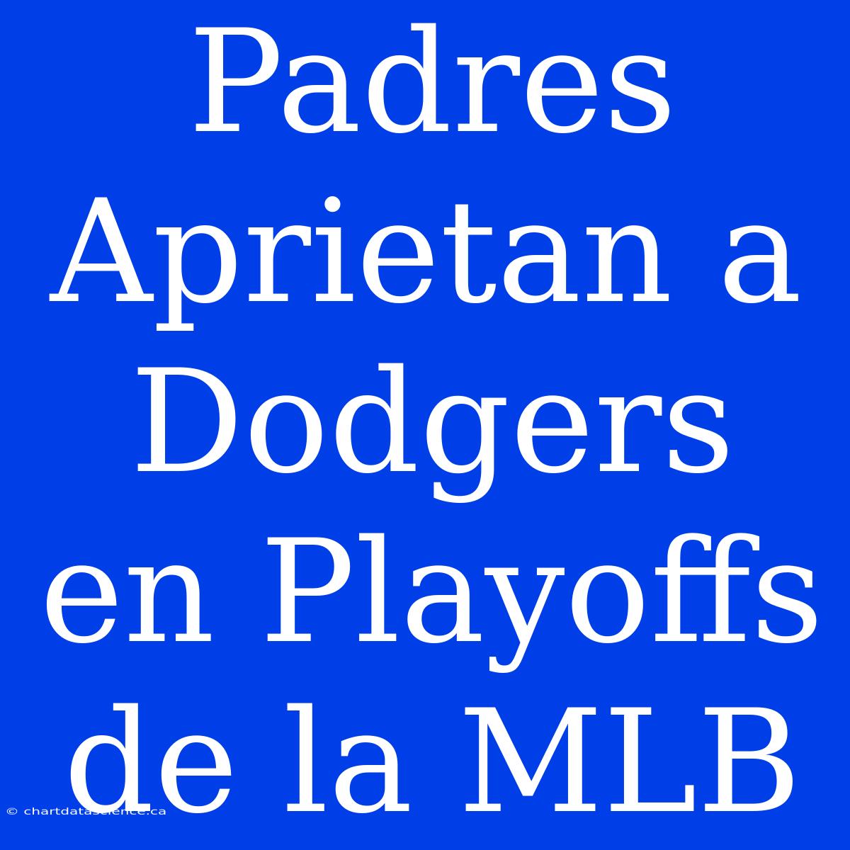 Padres Aprietan A Dodgers En Playoffs De La MLB