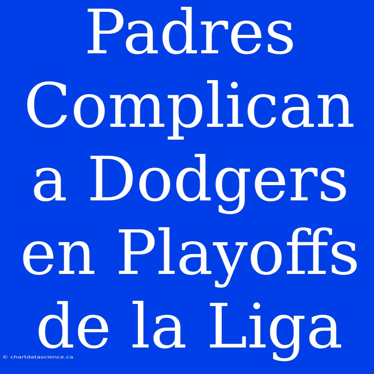 Padres Complican A Dodgers En Playoffs De La Liga