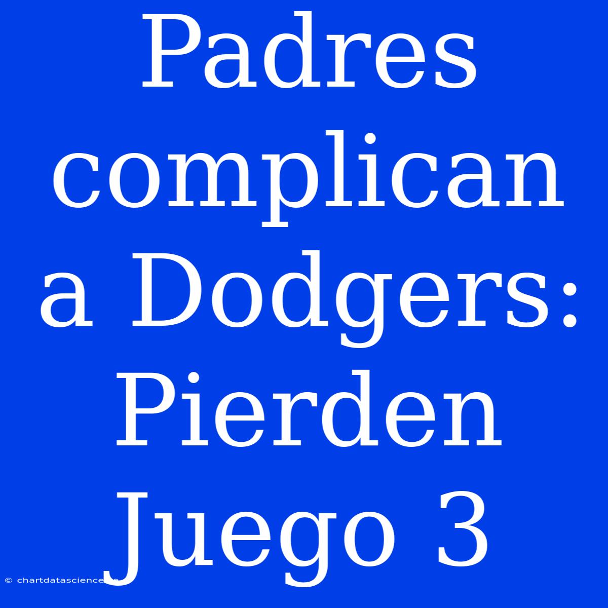 Padres Complican A Dodgers: Pierden Juego 3