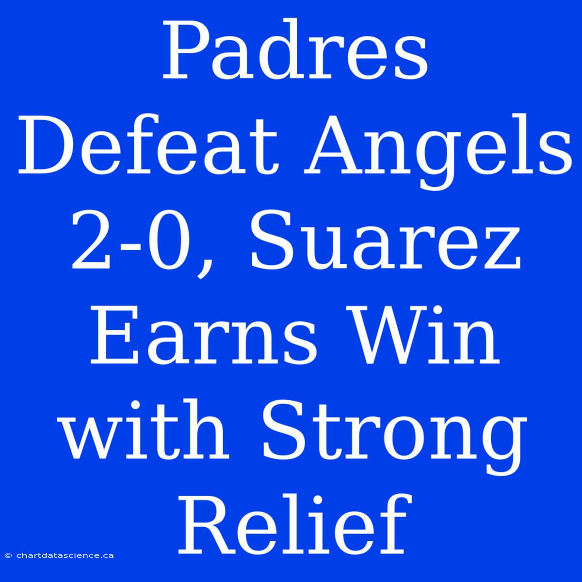 Padres Defeat Angels 2-0, Suarez Earns Win With Strong Relief