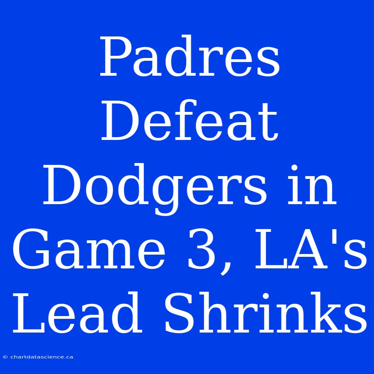 Padres Defeat Dodgers In Game 3, LA's Lead Shrinks